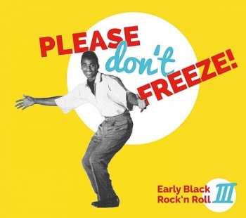 Album Various: Please Don't Freeze - Early Black Rock'n Roll III