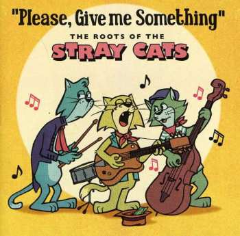 Album Various: "Please, Give Me Something" - The Roots Of The Stray Cats