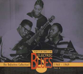 Various: Plug It In! Turn It Up! (Electric Blues - The Definitive Collection! Part 3: 1960-1969)
