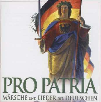 Album Various: Pro Patria - Märsche Und Lieder Der Deutschen