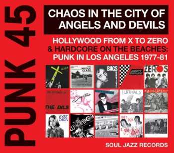 Album Various: Punk 45: Chaos In The City Of Angels And Devils (Hollywood From X To Zero & Hardcore On The Beaches: Punk In Los Angeles 1977-81)