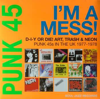 Album Various: Punk 45: I'm A Mess! D-I-Y Or Die! Art, Trash & Neon – Punk 45s In The UK 1977-78