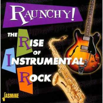 Album Various: Raunchy! The Rise Of Instrumental Rock
