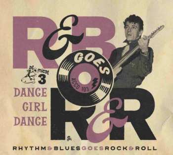 Album Various: Rhythm & Blues Goes Rock & Roll Volume 3 Dance Girl Dance