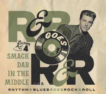 Album Various: Rhythm & Blues Goes Rock & Roll Volume 4 Smack Dab In The Middle