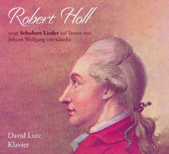 Album Various: Robert Holl Singt Schubert Lieder Auf Texte Von Johann Wolfgang Von Goethe
