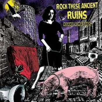 Album Various: Rock These Ancient Ruins - Mamma Roma's Kids