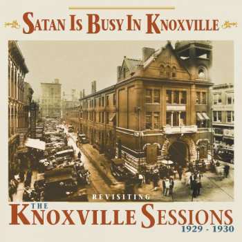 Album Various: Satan Is Busy In Knoxville - Revisiting The Knoxville Sessions 1929-1930