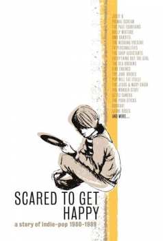 Album Various: Scared To Get Happy (A Story Of Indie-Pop 1980-1989)
