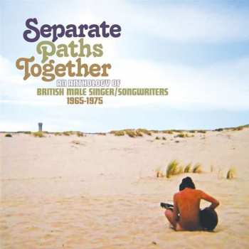 Album Various: Separate Paths Together An Anthology Of British Male Singer / Songwriters 1965-1975