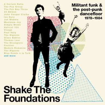Various: Shake The Foundations (Militant Funk & The Post-Punk Dancefloor 1978-1984)