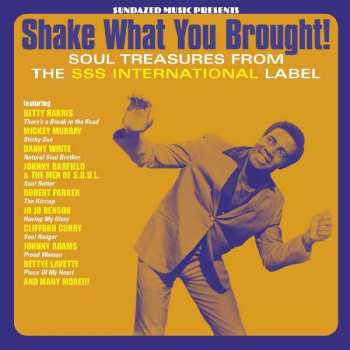 Album Various: Shake What You Brought! (Soul Treasures From The SSS International Label)