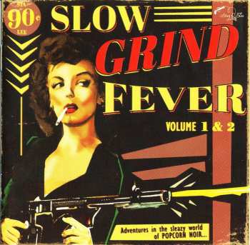 Various: Slow Grind Fever Volume 1 & 2 - Adventures In The Sleazy World Of Popcorn Noir...
