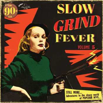 Album Various: Slow Grind Fever Volume 5 - STILL MORE... Adventures In The Sleazy World Of POPCORN NOIR...