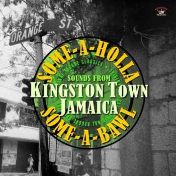 Various: Some-A-Holla Some-A-Bawl Sounds From Kingston Town Jamaica