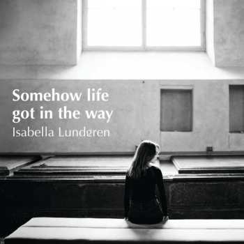 CD Isabella Lundgren: Somehow Life Got In The Way 467734