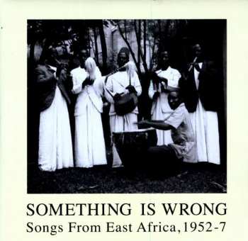 Album Various: Something Is Wrong- Songs From East Africa, 1952-7