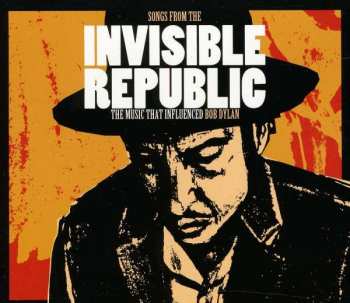 Various: Songs From The Invisible Republic: The Music That Influenced Bob Dylan