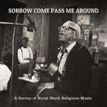 Album Various: Sorrow Come Pass Me Around (A Survey Of Rural Black Religious Music)