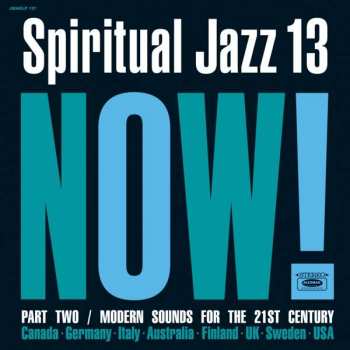 Album Various: Spiritual Jazz 13: Now! Part Two / Modern Sounds For The 21st Century