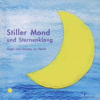 Various: Stiller Mond Und Sternenklang - Orgel & Gesang Zur Nacht