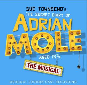 Album Various: Sue Townsend's The Secret Diary Of Adrian Mole Aged 13 3/4: The Musical (Original London Cast Recording)