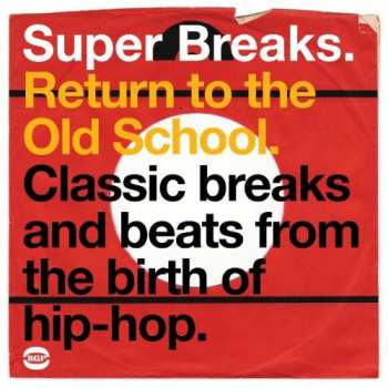 Various: Super Breaks. Return To The Old School. Classic Breaks And Beats From The Birth Of Hip-Hop