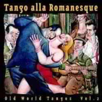 Album Various: Tango Alla Romanesque - Old World Tangos Vol. 2