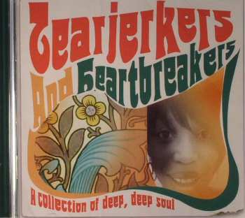 Album Various: Tearjerkers And Heartbreakers A Collection Of Deep Deep Soul