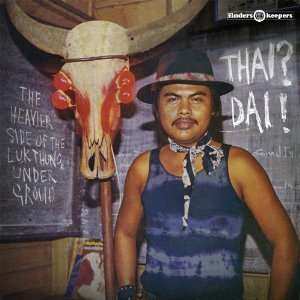 Album Various: Thai? Dai! - The Heavier Side Of The Lukthung Underground