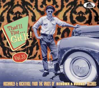 Various: That'll Flat... Git It! Vol. 33: Rockabilly & Rock’N'Roll From The Vaults Of Renown & Hornet Records