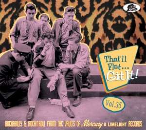 Various: That'll Flat... Git It! Vol. 35: Rockabilly & Rock'N'Roll From The Vaults Of Mercury And Limelight Records