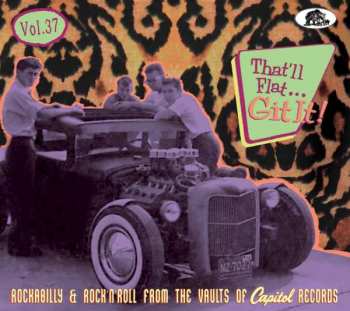 Various: That'll Flat... Git It! Vol. 37: Rockabilly & Rock'N'Roll From The Vaults Of Capitol Records