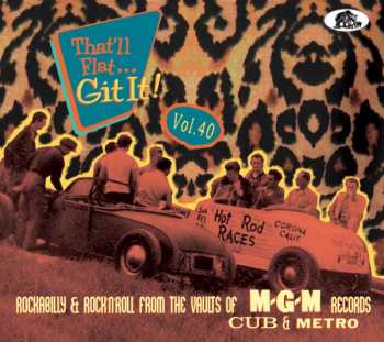 Various: That'll Flat Git It: Vol.40: Rockabilly & Rock 'N' Roll From The Vaults Of MGM, Cub And Metro Records