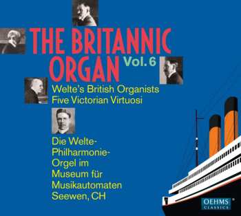 Various: The Britannic Organ Vol. 6: Welte's British Organists Five Victorian Virtuosi