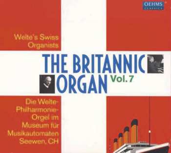 Album Various: The Britannic Organ Vol. 7: Welte´s Swiss Organists