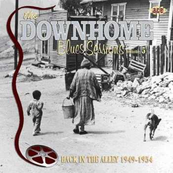 Album Various: The Downhome Blues Sessions. Volume 5: Back In The Alley 1949-1954