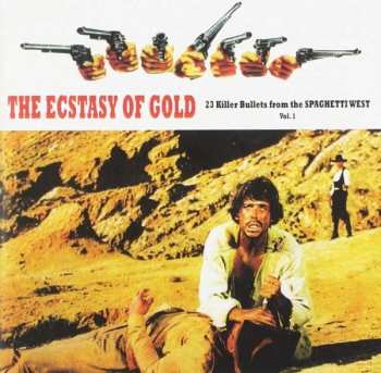 Various: The Ecstasy Of Gold: 23 Killer Bullets From The Spaghetti West (Vol. 1)