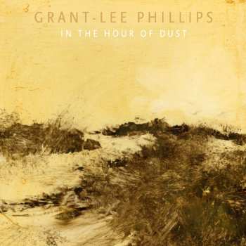 Album Grant Lee Phillips: In The Hour Of Dust