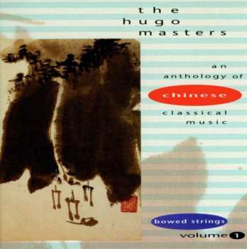 Album Various: The Hugo Masters - An Anthology Of Chinese Classical Music Volume 1: Bowed Strings