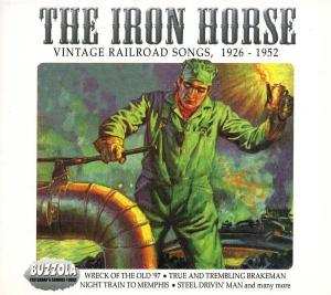 Album Various: The Iron Horse - Vintage Railroad Songs, 1926-1952