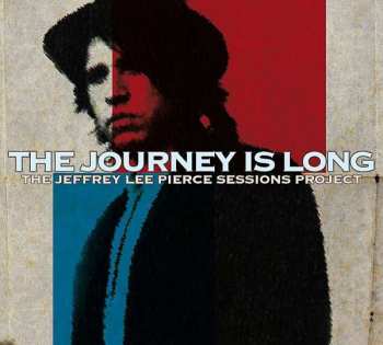 Album Various: The Journey Is Long (The Jeffrey Lee Pierce Sessions Project)