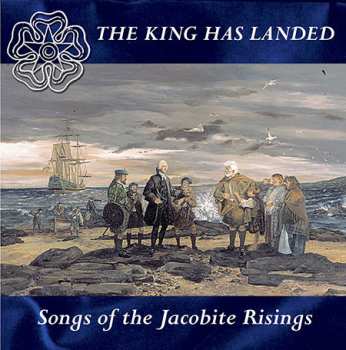Various: The King Has Landed - Songs Of The Jacobite Risings