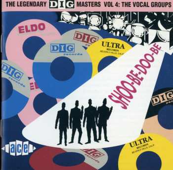 Album Various: The Legendary Dig Masters Vol. 4: The Vocal Groups - Shoo-Be-Doo-Be-Ooh