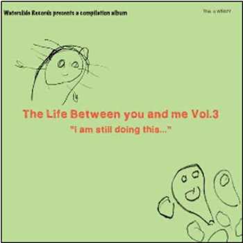 Various: The Life Between You And Me Vol.3 "I Am Still Doing This..."