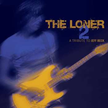 Album Various: The Loner 2 − A Tribute To Jeff Beck