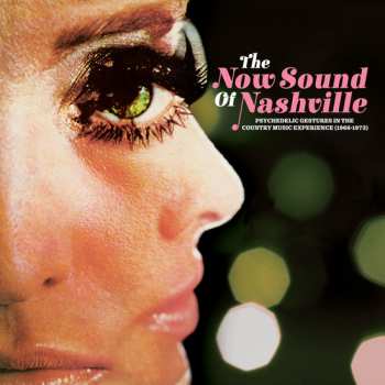 Various: The Now Sound Of Nashville: Psychedelic Gestures In The Country Music Experience (1966-1973)