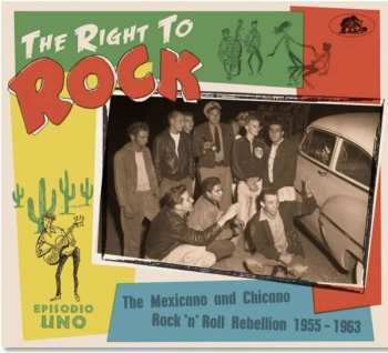 Album Various: The Right To Rock (The Mexicano And Chicano Rock 'n' Roll Rebellion 1955-1963)