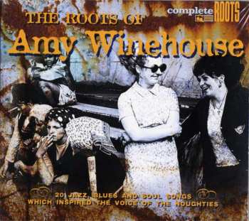 Album Various: The Roots Of Amy Winehouse (20 Jazz, Blues And Soul Songs Which Inspired The Voice Of The Noughties)