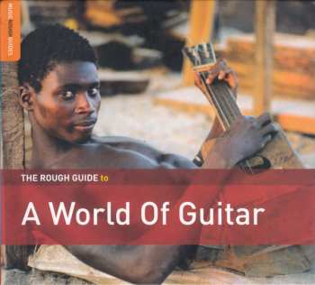 Various: The Rough Guide To A World Of Guitar